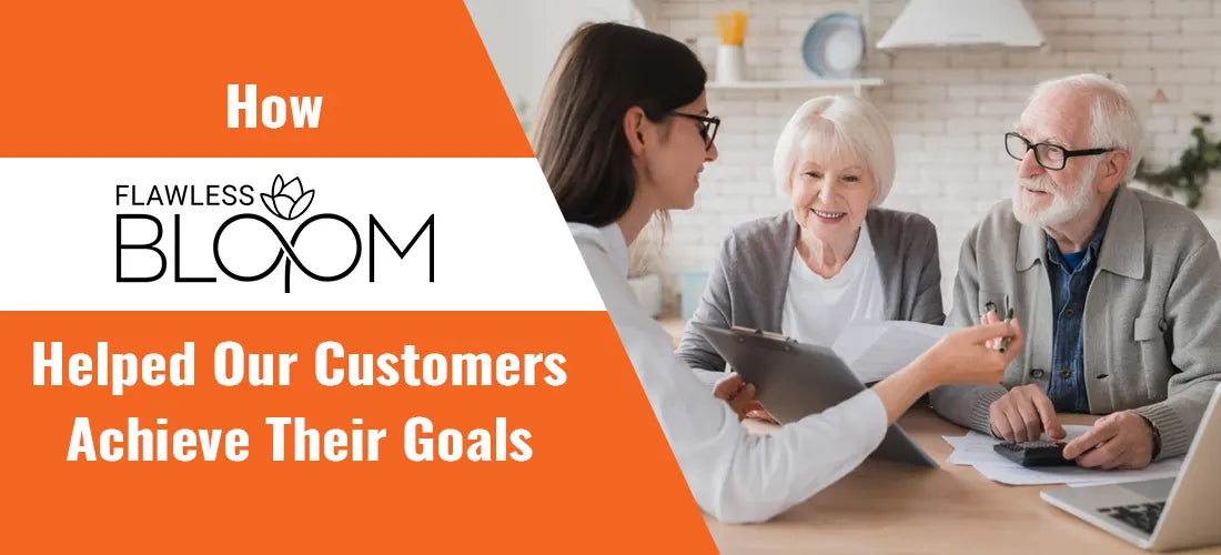 Real Stories: How Flawless Bloom Helped Customers Achieve Their Goals